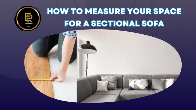 How to Measure Your Space for a Sectional Sofa: A Comprehensive Guide